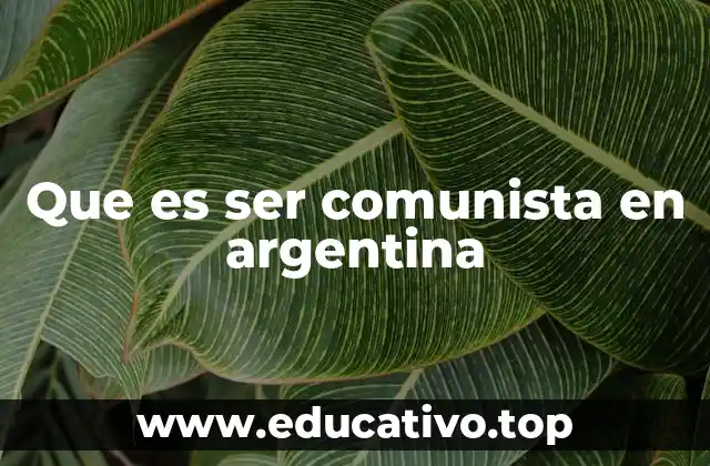 Las raíces del comunismo en el contexto argentino