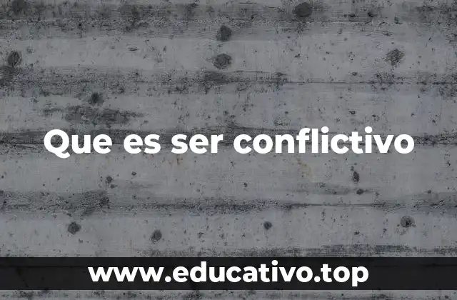 Que es ser conflictivo