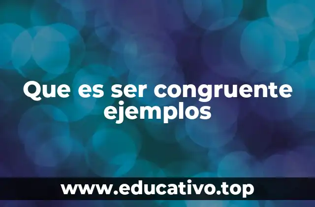 Que es ser congruente ejemplos