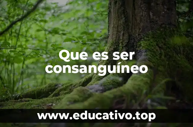 Que es ser consanguíneo
