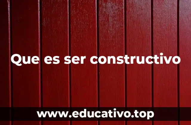 Que es ser constructivo