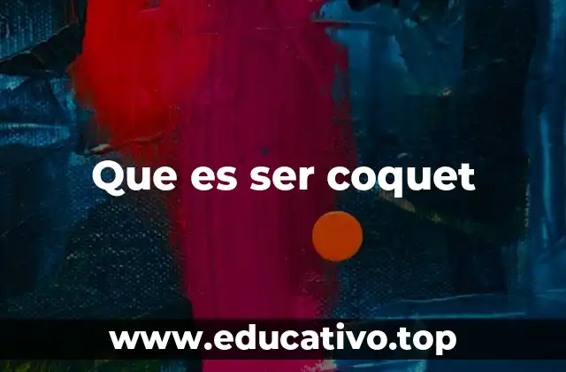 Que es ser coquet