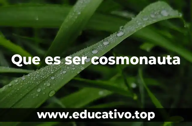 Que es ser cosmonauta