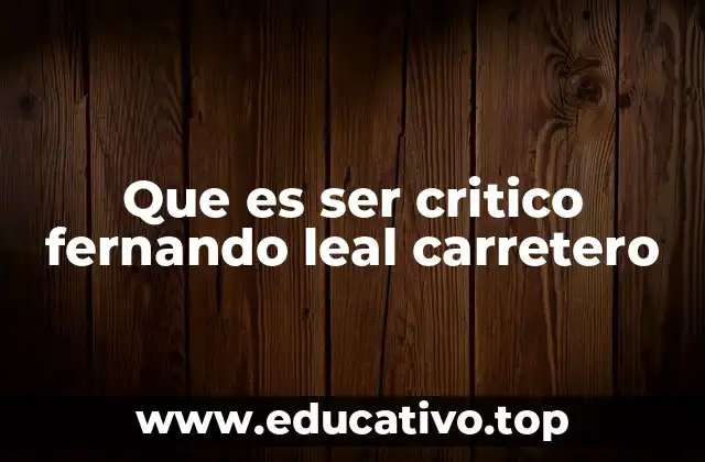 Que es ser critico fernando leal carretero