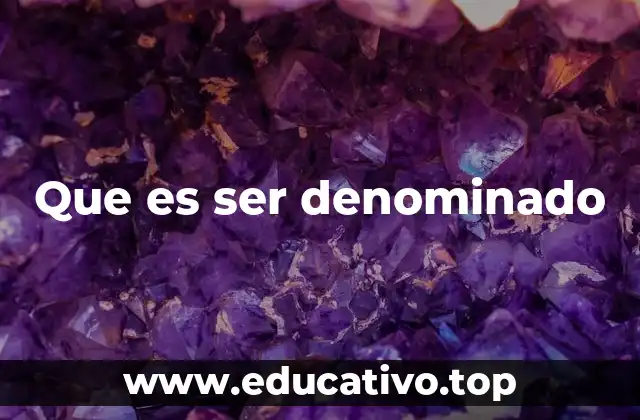 Que es ser denominado