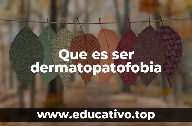 Que es ser dermatopatofobia