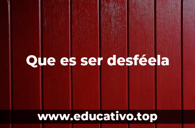 Que es ser desféela