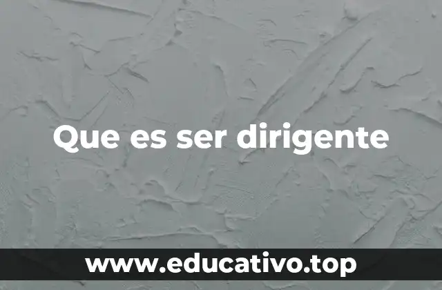 Que es ser dirigente