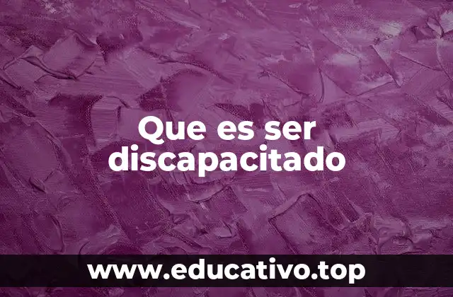 La experiencia de vivir con una discapacidad