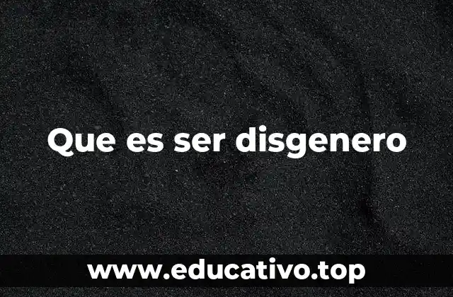 Que es ser disgenero