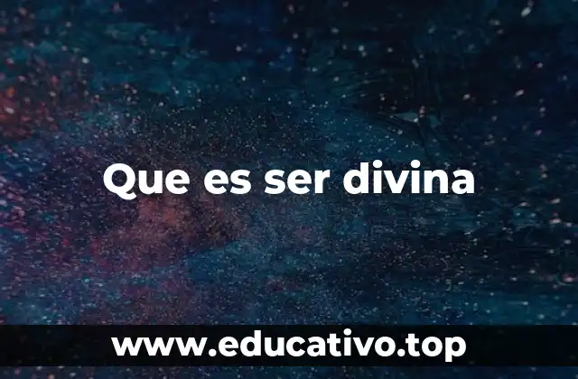 Que es ser divina