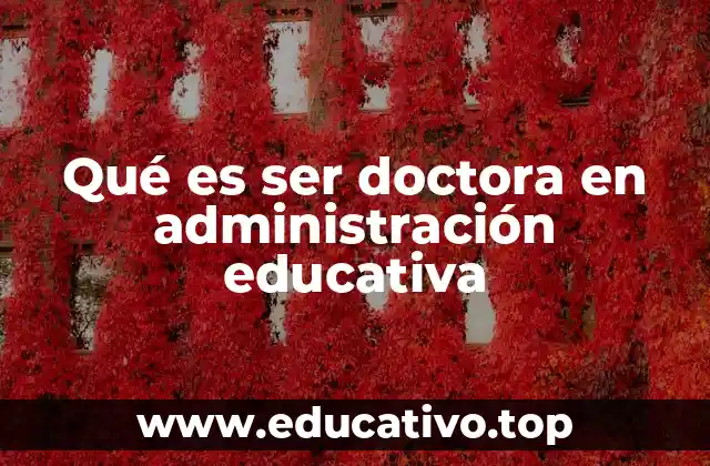 Qué es ser doctora en administración educativa