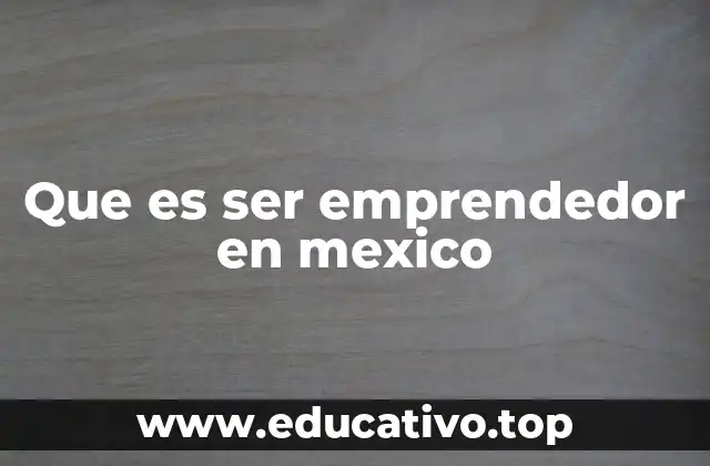 Que es ser emprendedor en mexico