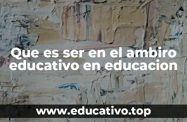 La importancia del desarrollo del ser en la formación educativa