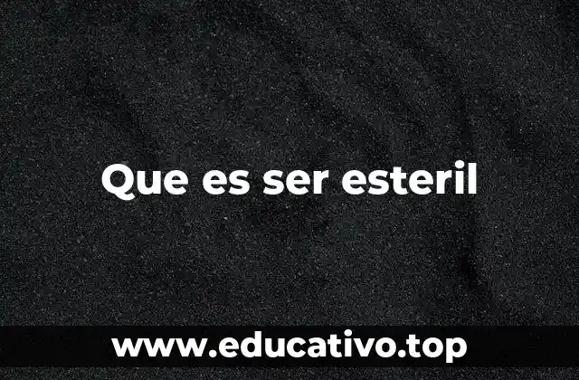 Que es ser esteril