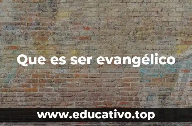 Que es ser evangélico