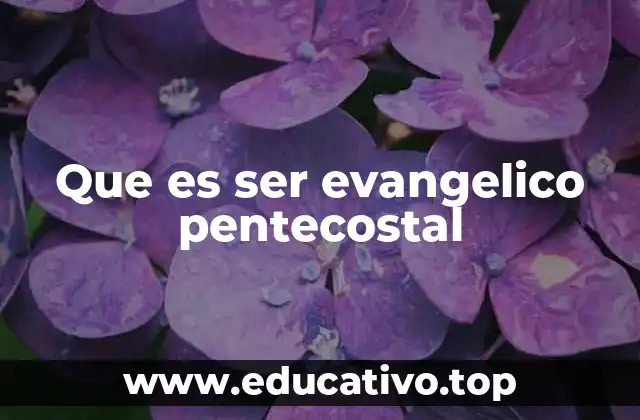 Que es ser evangelico pentecostal