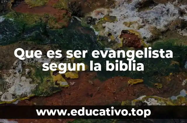 Que es ser evangelista segun la biblia