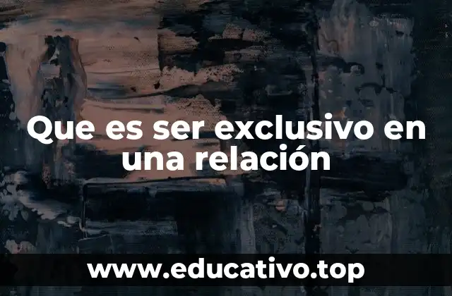 Que es ser exclusivo en una relación