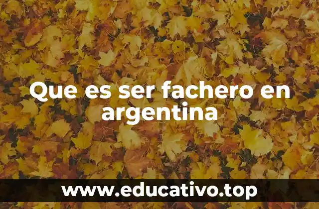Que es ser fachero en argentina