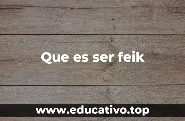 Que es ser feik