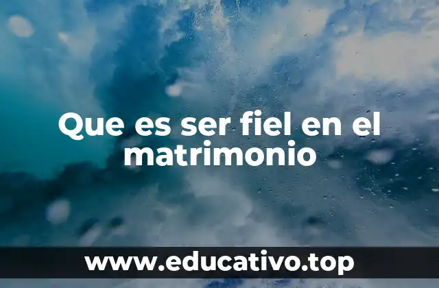 Que es ser fiel en el matrimonio