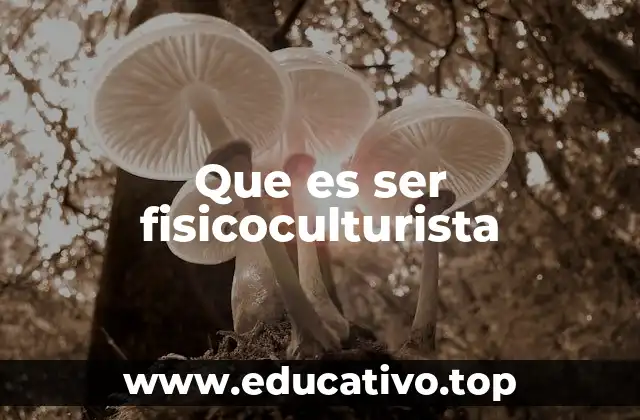 Que es ser fisicoculturista