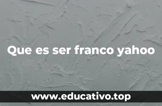 Que es ser franco yahoo