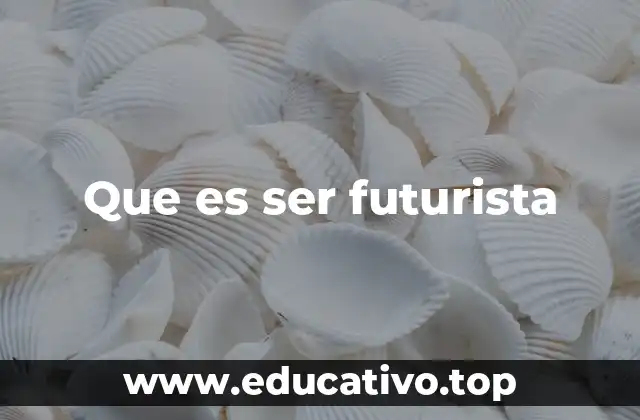 Que es ser futurista