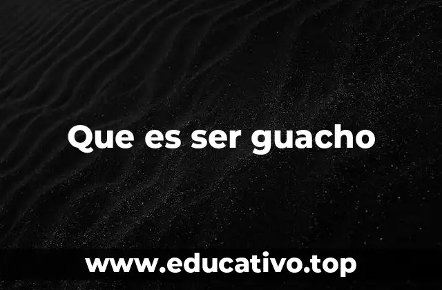 El estilo de vida del guacho