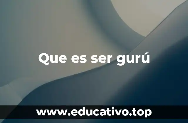 Que es ser gurú