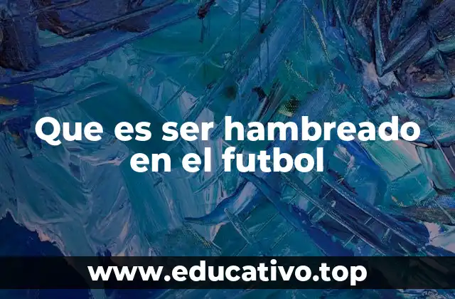 Que es ser hambreado en el futbol
