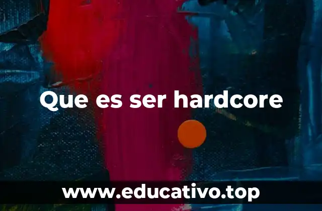 Que es ser hardcore