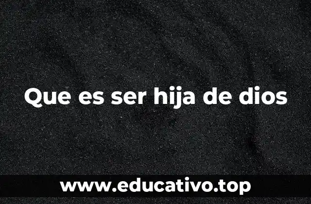 Que es ser hija de dios