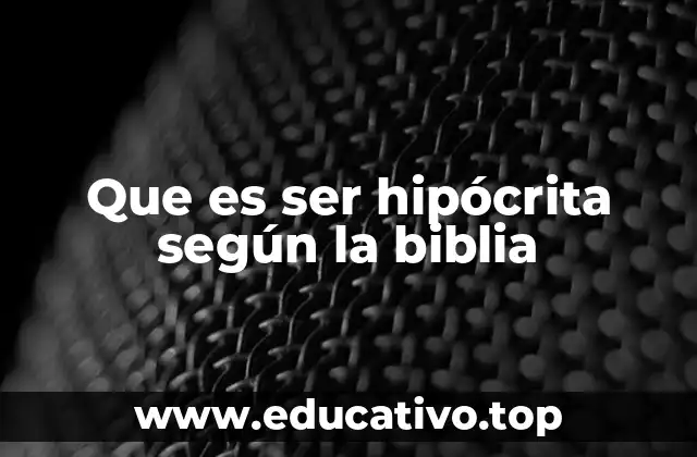 Que es ser hipócrita según la biblia