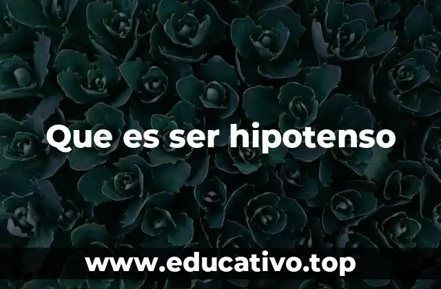 Que es ser hipotenso