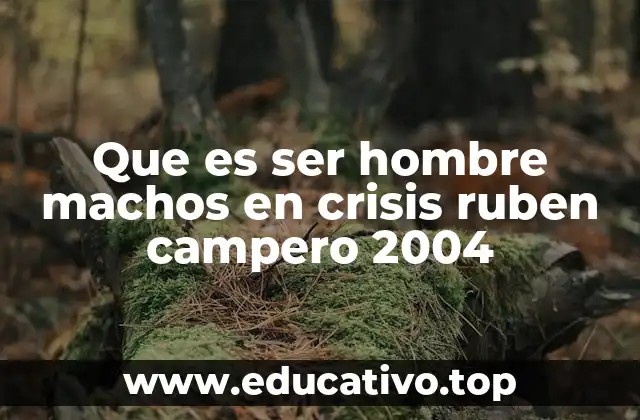 Que es ser hombre machos en crisis ruben campero 2004