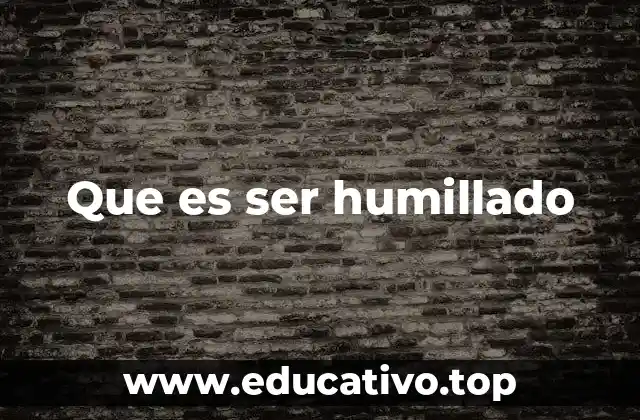Que es ser humillado