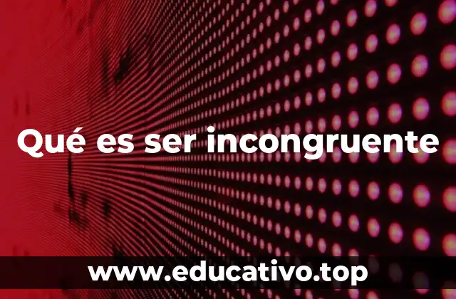 Qué es ser incongruente