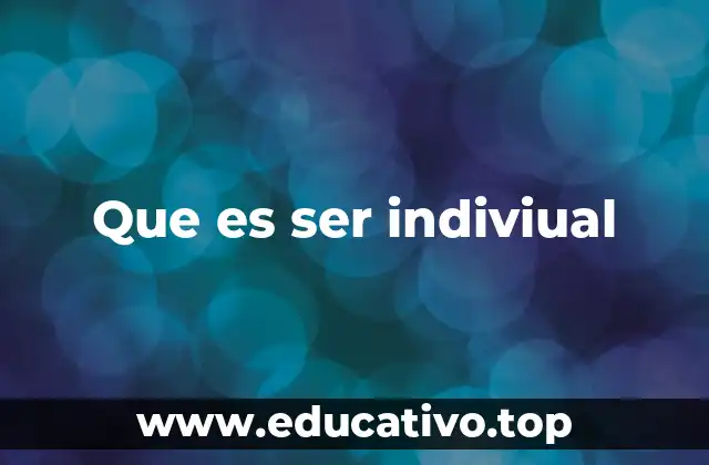 Que es ser indiviual