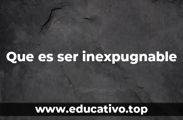 La fortaleza emocional como base de lo inexpugnable