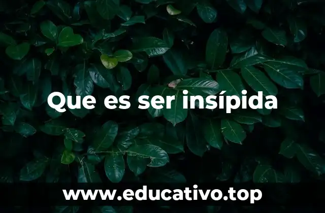 Que es ser insípida