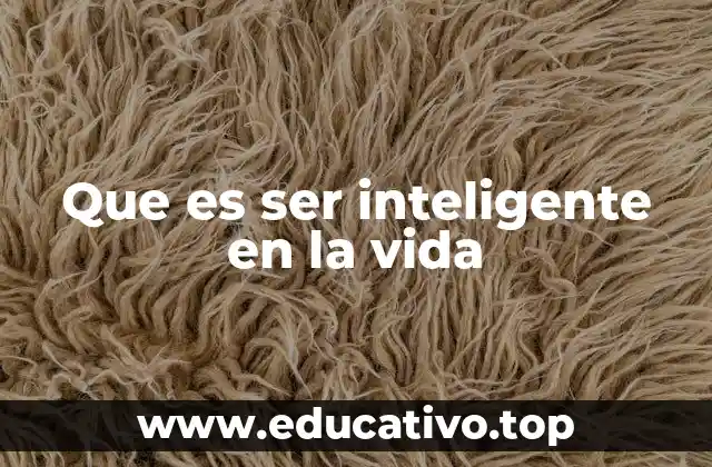 Que es ser inteligente en la vida