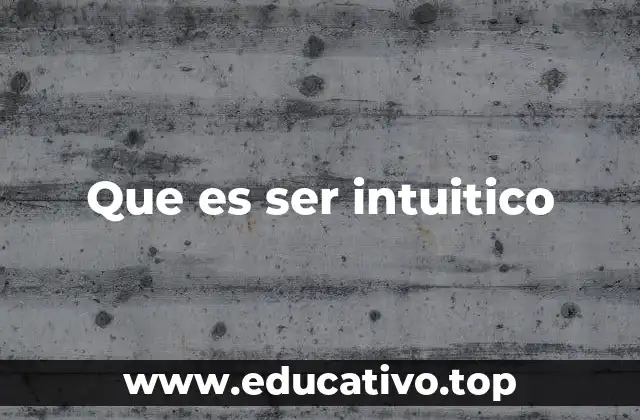 Que es ser intuitico