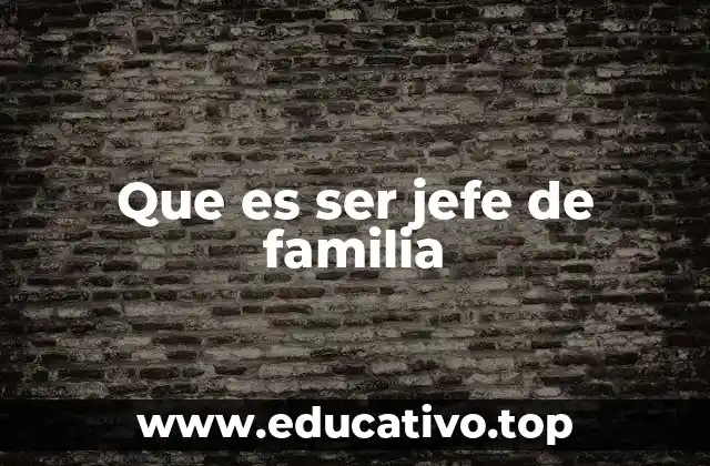 Que es ser jefe de familia