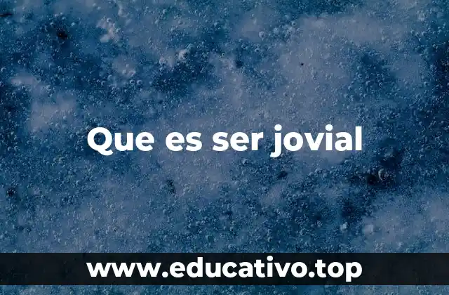 Que es ser jovial