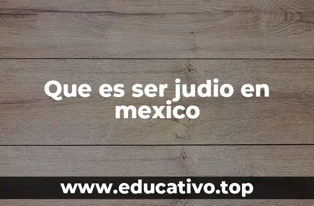 Que es ser judio en mexico