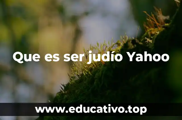 Que es ser judío Yahoo