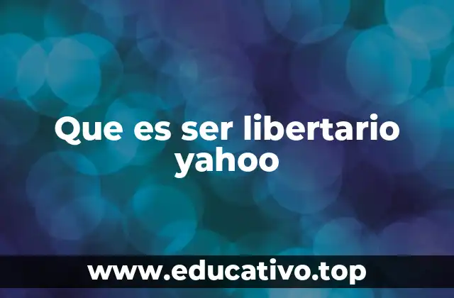 Que es ser libertario yahoo