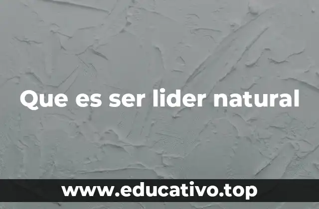 Que es ser lider natural